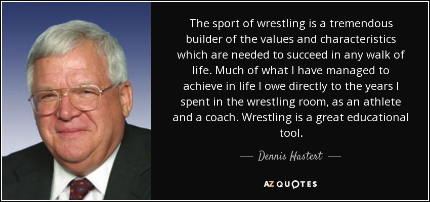quote-the-sport-of-wrestling-is-a-tremendous-builder-of-the-values-and-characteristics-which-dennis-hastert-59-19-21.jpg