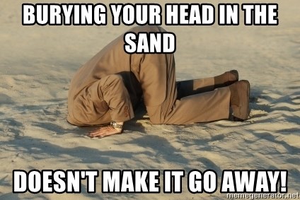 burying-your-head-in-the-sand-doesnt-make-it-go-away.jpg