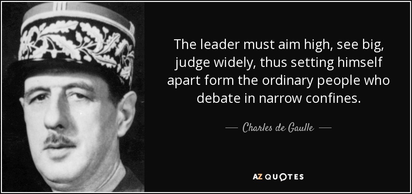 quote-the-leader-must-aim-high-see-big-judge-widely-thus-setting-himself-apart-form-the-ordinary-charles-de-gaulle-10-76-31.jpg